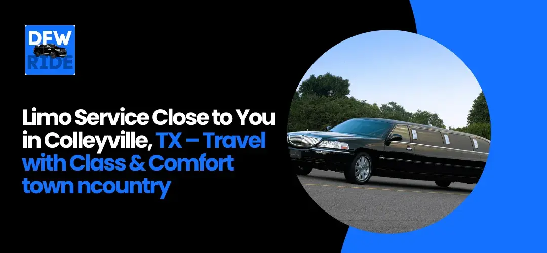 Read more about the article Limo Service Close to You in Colleyville, TX – Travel with Class & Comfort