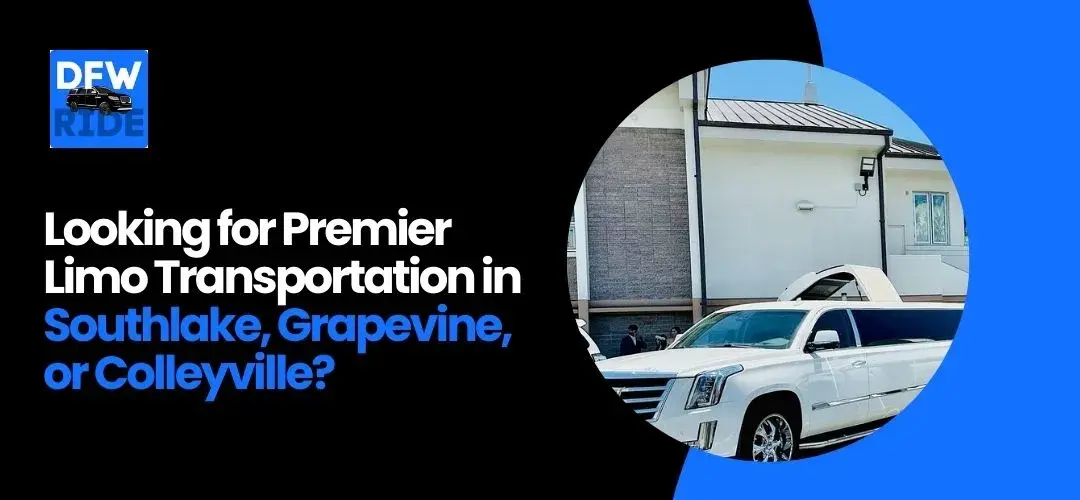 Read more about the article  Looking for Premier Limo Transportation in Southlake, Grapevine, or Colleyville?