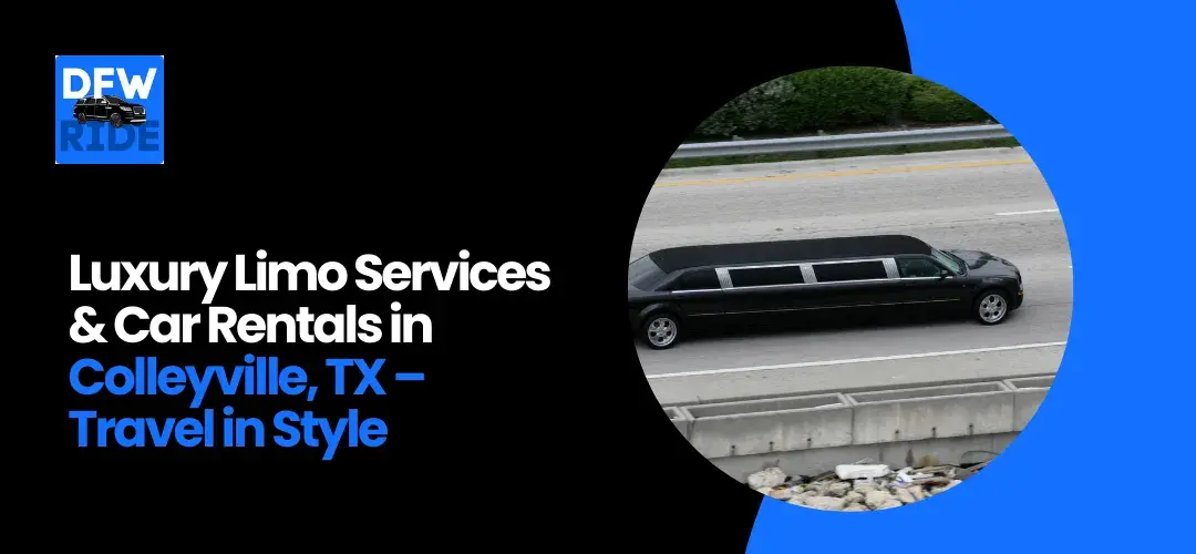 Read more about the article Luxury Limo Services & Car Rentals in Colleyville, TX – Travel in Style